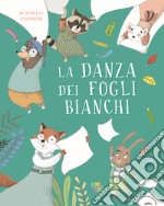 La danza dei fogli bianchi. Ediz. a colori libro