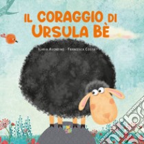 Il coraggio di Ursula Be'. Ediz. a colori, Ilaria Avondino