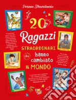 20 ragazzi straordinari che hanno cambiato il mondo libro