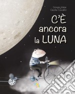 C'è ancora la luna. Ediz. a colori libro