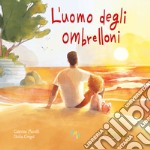 L'uomo degli ombrelloni. Ediz. a colori