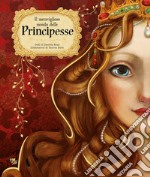 Il meraviglioso mondo delle principesse. Ediz. a colori libro