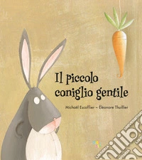 Il piccolo coniglio gentile. Ediz. a colori libro
