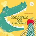 Coccodrillo Bob è vegetariano! Ediz. a colori libro