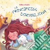 La principessa dormigliona. Ediz. a colori libro