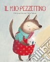 Il mio pezzettino. Ediz. a colori libro di Fanizza Francesca