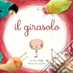 Il girasolo. Ediz. a colori libro