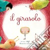 Il girasolo. Ediz. a colori libro