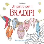 Un punto per i bradipi. Ediz. a colori