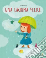 Una lacrima felice. Ediz. a colori libro