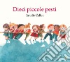 Dieci piccole pesti. Ediz. a colori libro