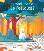 Dimmi, cos'è la felicità? Ediz. a colori libro