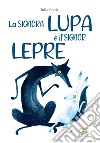 La lupa e la lepre. Ediz. a colori libro