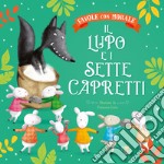 Il lupo e i sette capretti. Favole con morale. Ediz. a colori