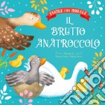 Il brutto anatroccolo. Favole con morale. Ediz. a colori libro