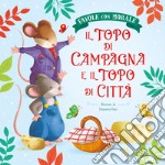 Il topo di campagna e il topo di città. Favole con morale. Ediz. a colori libro