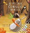 Il piccolo coniglio gentile. Le avventure del piccolo coniglio. Ediz. a colori libro di Escoffier Michaël