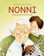 Nonni. Compagni di avventure. Ediz. illustrata libro