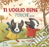 Ti voglio bene perché. Ediz. a colori libro di Linn Susie