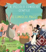 Il piccolo coniglio gentile e il coniglio mago. Ediz. a colori