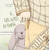 Il calzino di papà. Ediz. a colori libro di Asnicar Nicoletta