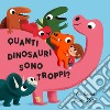 Quanti dinosauri sono troppi? Ediz. a colori libro