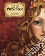 Il meraviglioso mondo delle principesse. Ediz. a colori libro