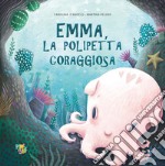 Emma polipetta coraggiosa. Ediz. a colori libro