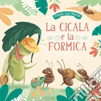 La cicala e formica. Ediz. a colori libro
