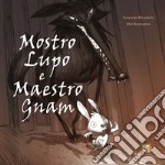 Mostro Lupo e maestro Gam. Ediz. a colori libro