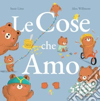 Le cose che amo. Ediz. a colori libro
