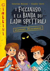 I Ficcanaso e la banda dei ladri spettrali. Nuova ediz. libro