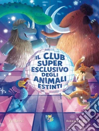 Il club super esclusivo degli animali estinti. Ediz. a colori libro