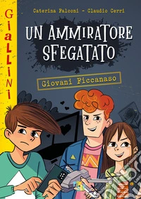 Un ammiratore sfegatato. Nuova ediz. libro