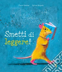 Smetti di leggere! Ediz. a colori libro