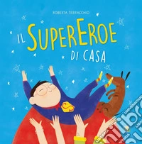 Il supereroe di casa. Ediz. a colori libro