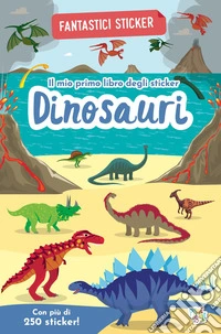 Dinosauri. Fantastici sticker. Ediz. a colori libro