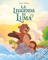 La leggenda di Luma. Ediz. a colori libro