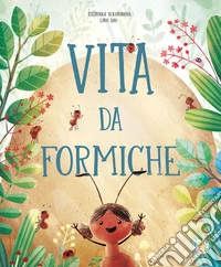 Vita da formiche. Ediz. a colori libro
