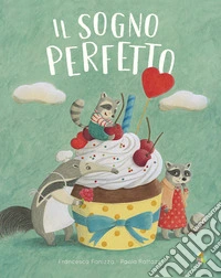 Il sogno perfetto. Ediz. a colori libro