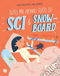 Tutto, ma proprio tutto su sci & snow-board. Ediz. a colori libro