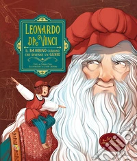 Leonardo da Vinci. Il bambino curioso che divenne un genio. Ediz. illustrata libro