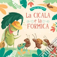 La cicala e la formica. Ediz. a colori libro