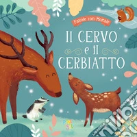 Il cervo e il cerbiatto. Ediz. a colori libro