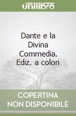 Dante e la Divina Commedia. Ediz. a colori libro