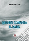 Quando comanda il mare libro di Menaguale Roberto