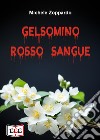 Gelsomino rosso sangue. Investigazioni ordinarie e straordinarie libro di Zoppardo Michele