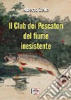 Il club dei pescatori del fiume inesistente libro di Zella Alberto