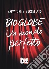 Bioglobe. Un mondo perfetto libro