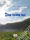 Due come noi libro di Valera Laura